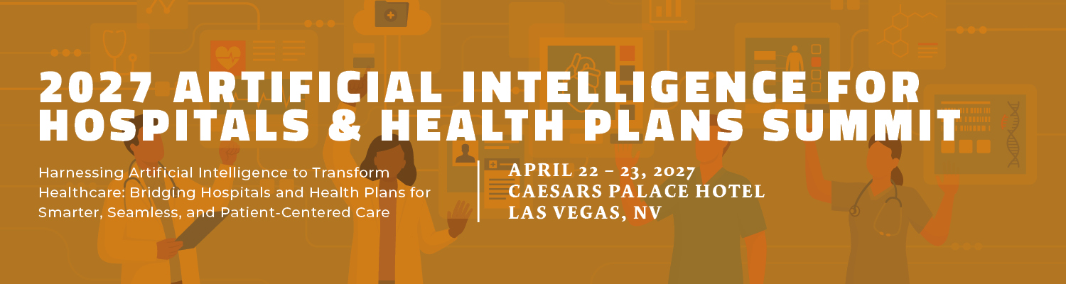 2027 Artificial Intelligence for Hospitals & Health Plans Summit